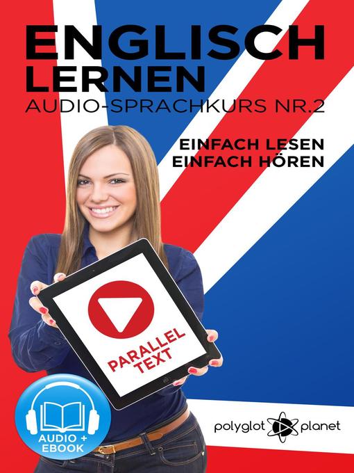 Title details for Englisch Lernen | Einfach Lesen--Einfach Hören | Paralleltext Audio-Sprachkurs Nr. 2 by Polyglot Planet - Available